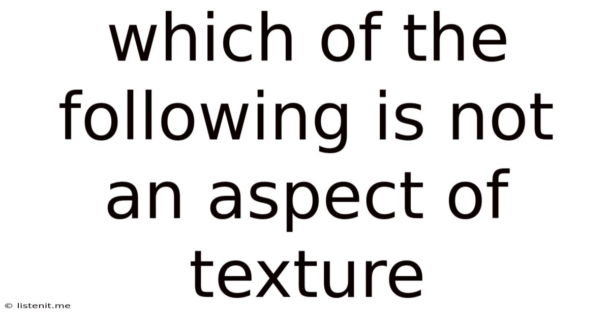 Which Of The Following Is Not An Aspect Of Texture