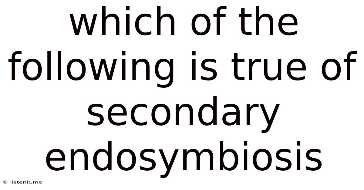 Which Of The Following Is True Of Secondary Endosymbiosis