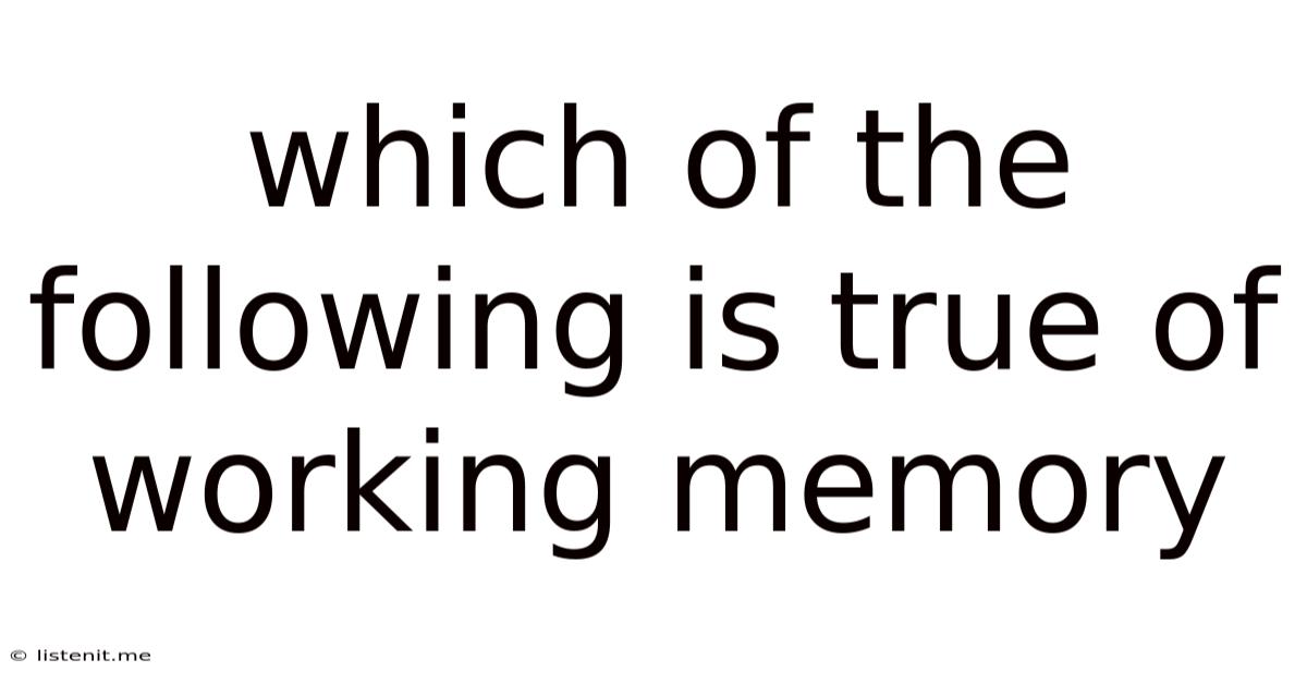 Which Of The Following Is True Of Working Memory