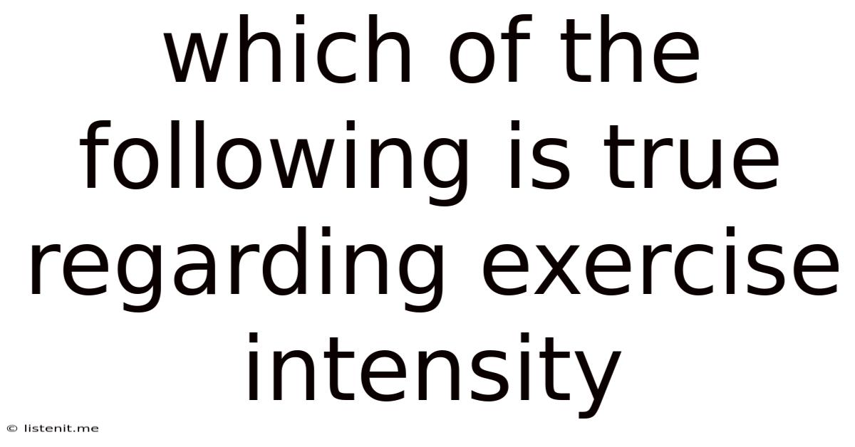 Which Of The Following Is True Regarding Exercise Intensity