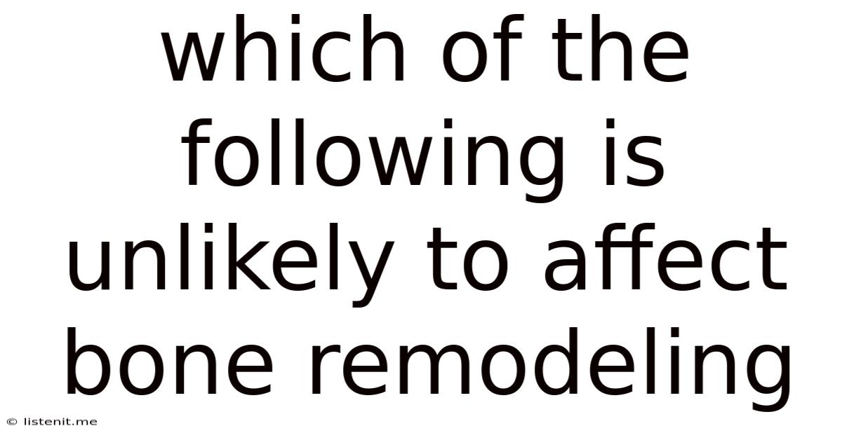Which Of The Following Is Unlikely To Affect Bone Remodeling