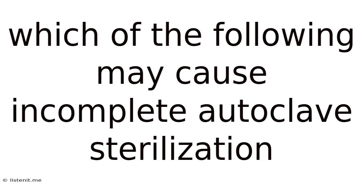 Which Of The Following May Cause Incomplete Autoclave Sterilization