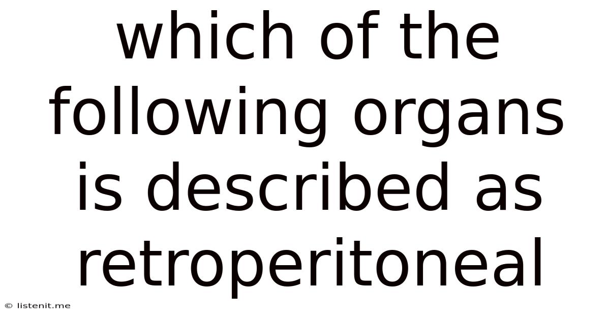 Which Of The Following Organs Is Described As Retroperitoneal