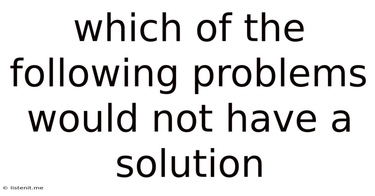 Which Of The Following Problems Would Not Have A Solution
