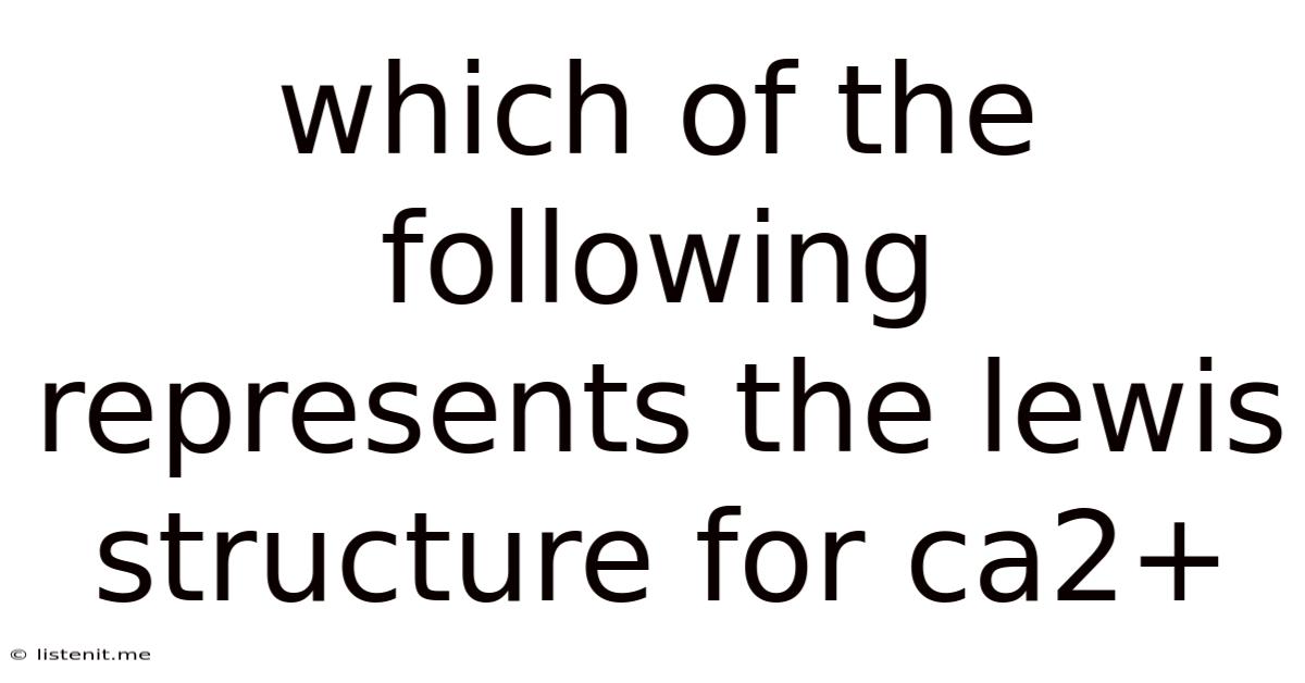 Which Of The Following Represents The Lewis Structure For Ca2+