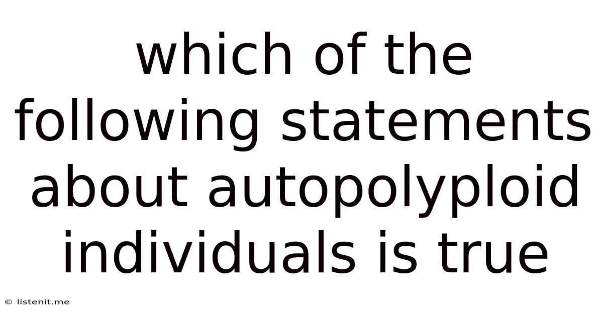 Which Of The Following Statements About Autopolyploid Individuals Is True