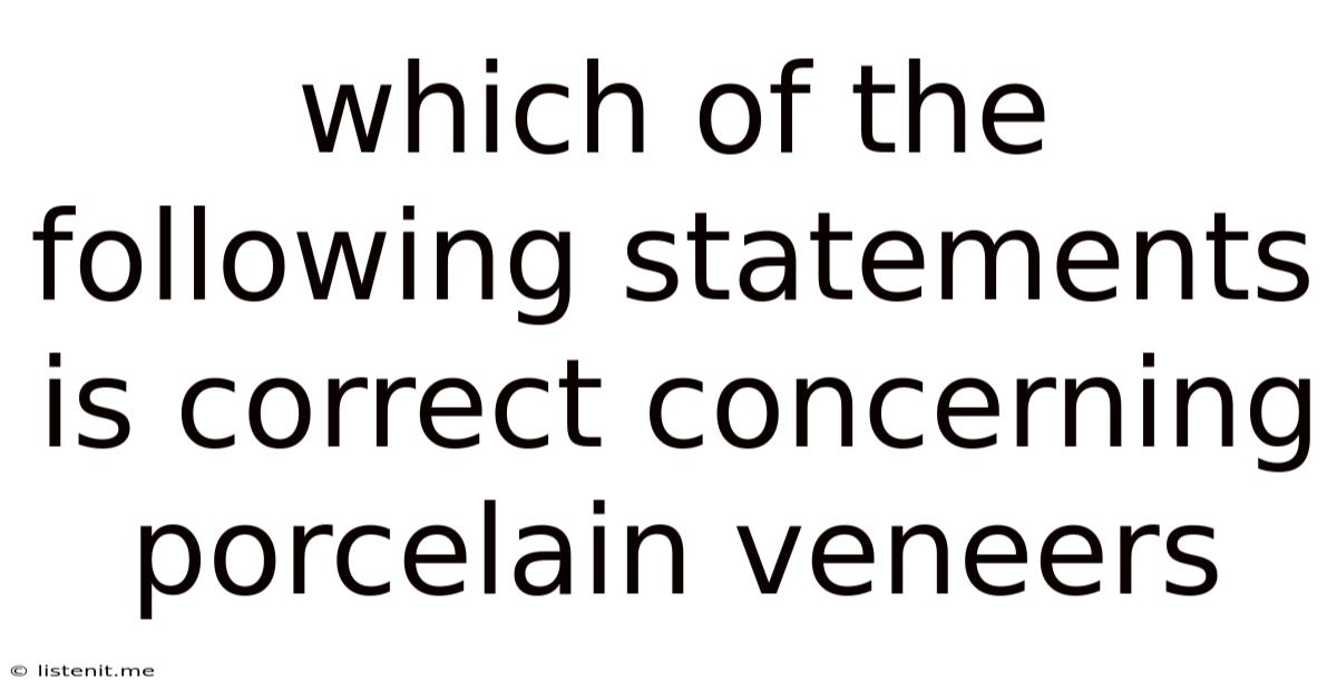 Which Of The Following Statements Is Correct Concerning Porcelain Veneers