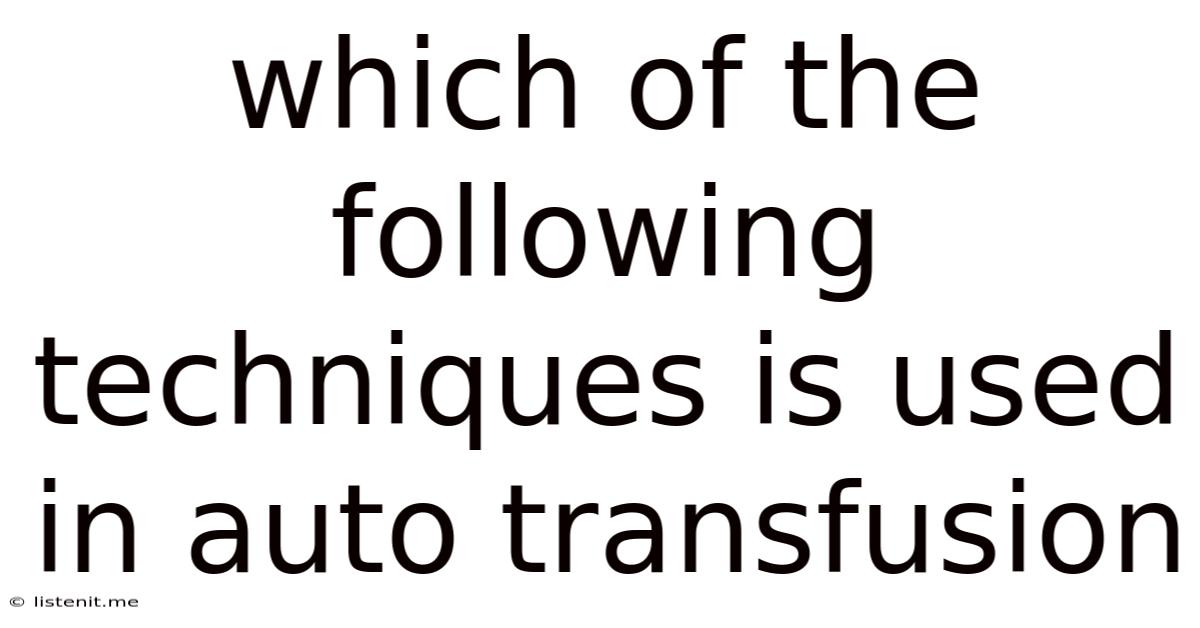Which Of The Following Techniques Is Used In Auto Transfusion