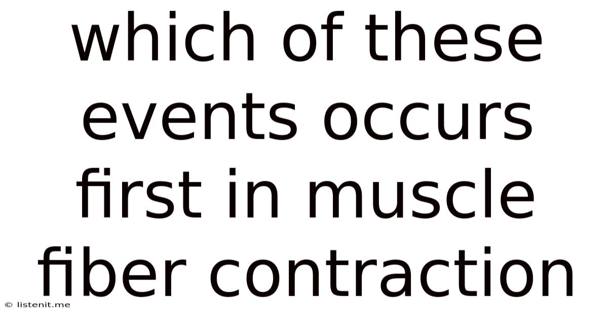 Which Of These Events Occurs First In Muscle Fiber Contraction