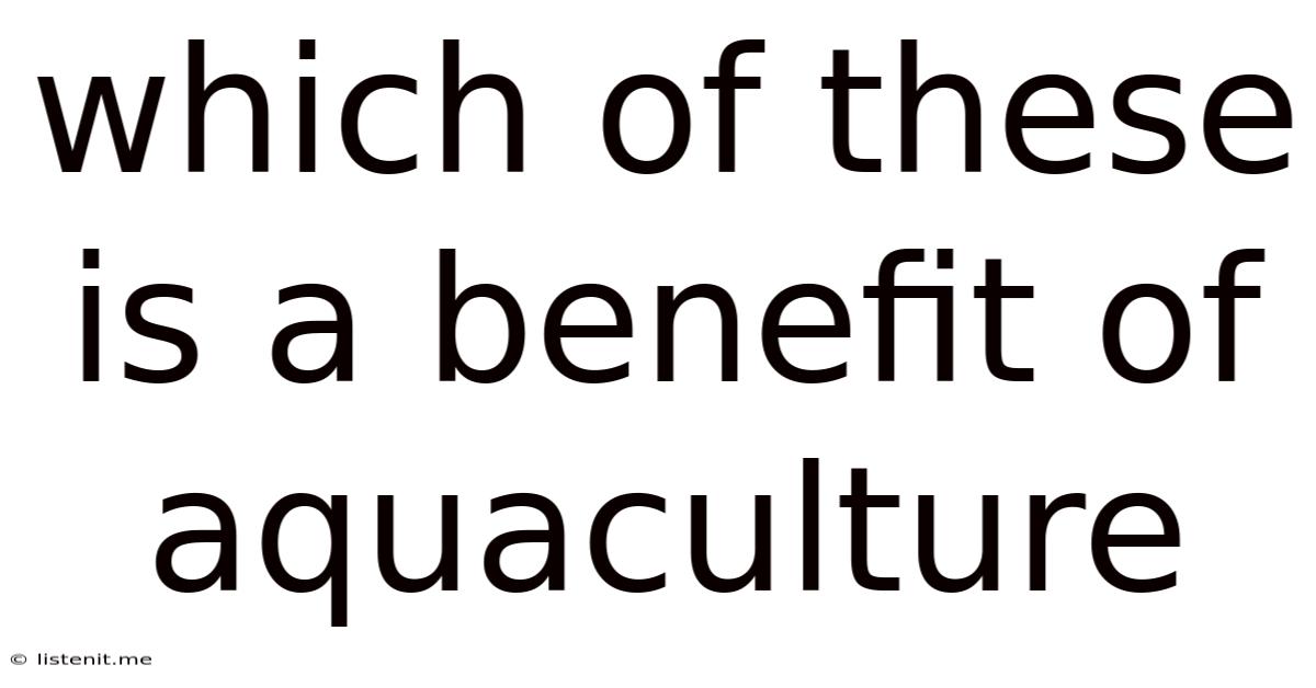 Which Of These Is A Benefit Of Aquaculture