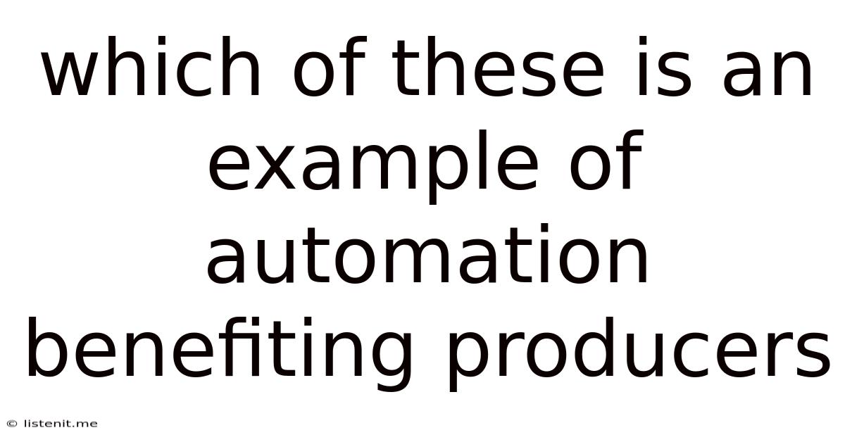 Which Of These Is An Example Of Automation Benefiting Producers