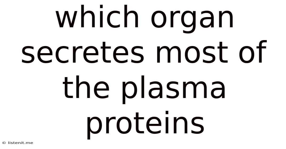 Which Organ Secretes Most Of The Plasma Proteins