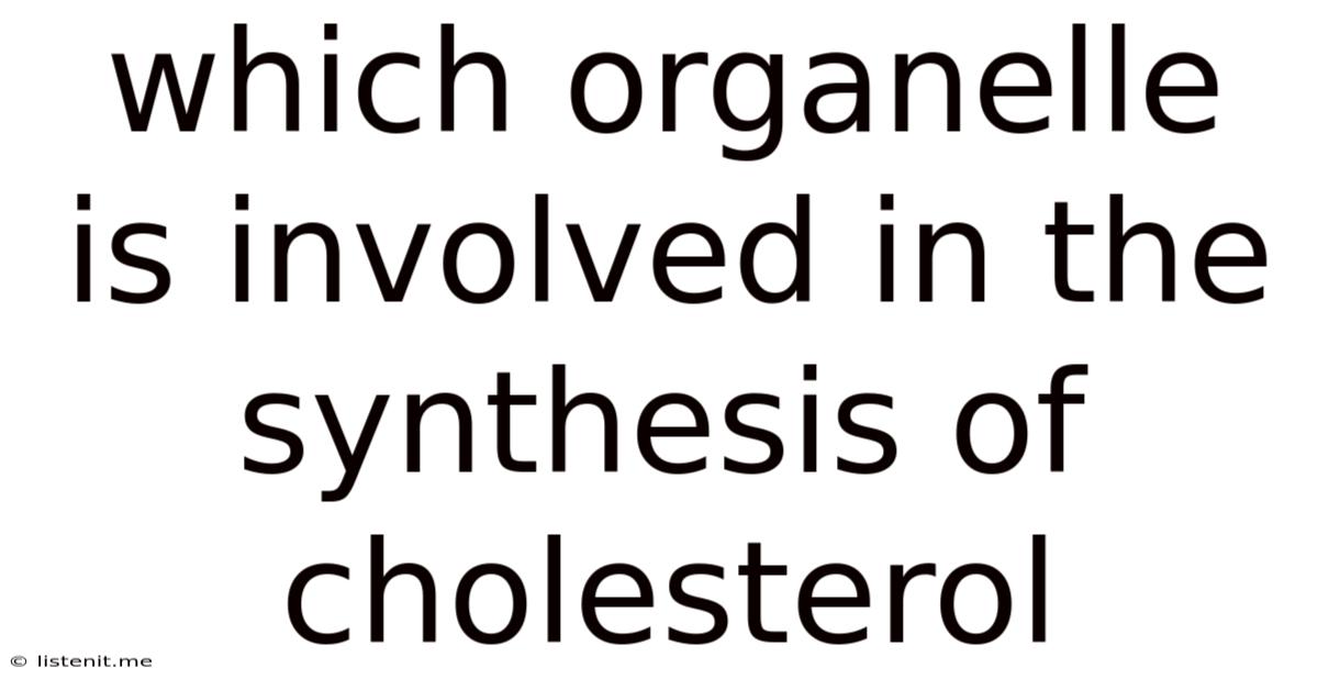 Which Organelle Is Involved In The Synthesis Of Cholesterol