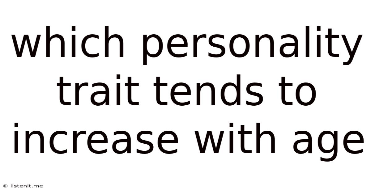 Which Personality Trait Tends To Increase With Age