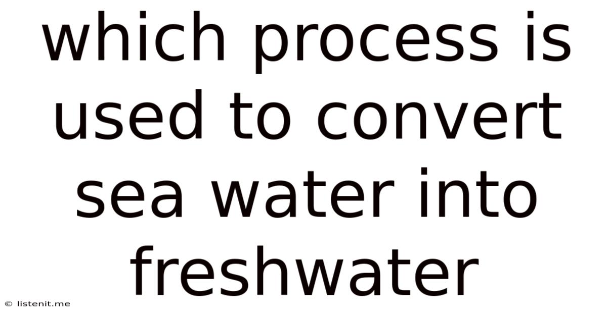 Which Process Is Used To Convert Sea Water Into Freshwater