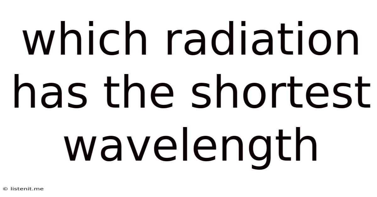 Which Radiation Has The Shortest Wavelength