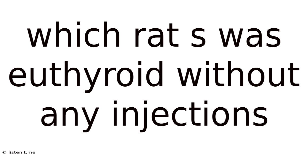 Which Rat S Was Euthyroid Without Any Injections