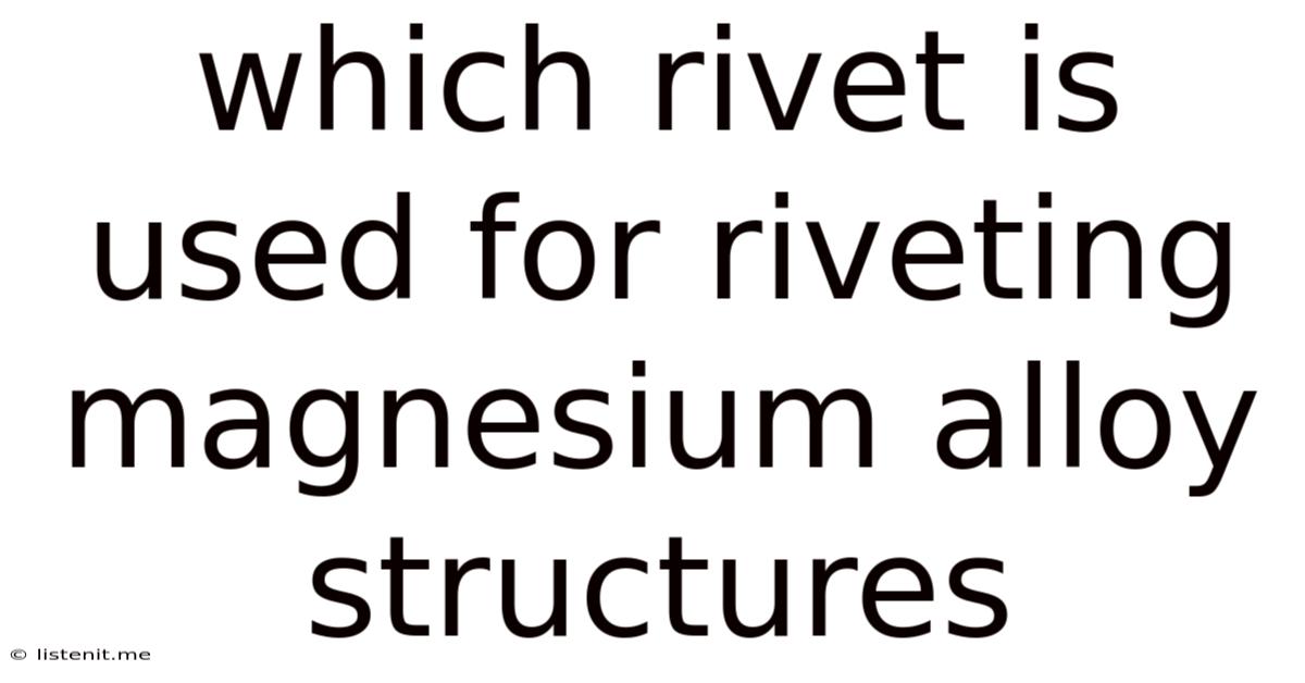 Which Rivet Is Used For Riveting Magnesium Alloy Structures