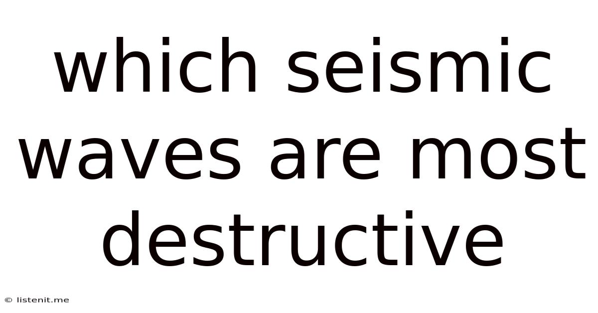 Which Seismic Waves Are Most Destructive