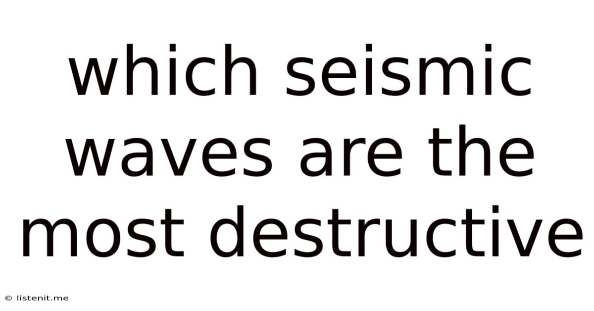 Which Seismic Waves Are The Most Destructive
