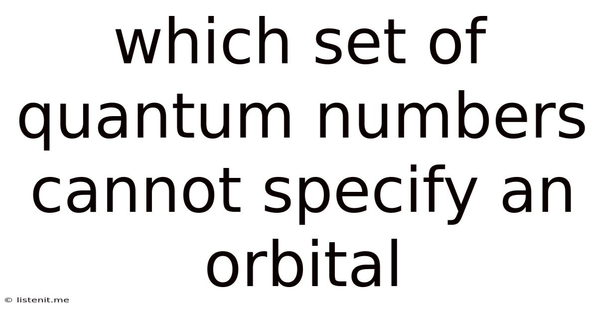 Which Set Of Quantum Numbers Cannot Specify An Orbital