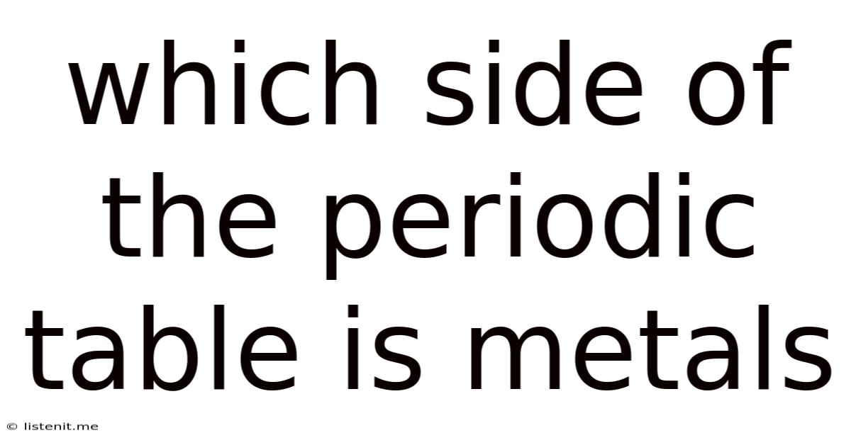Which Side Of The Periodic Table Is Metals