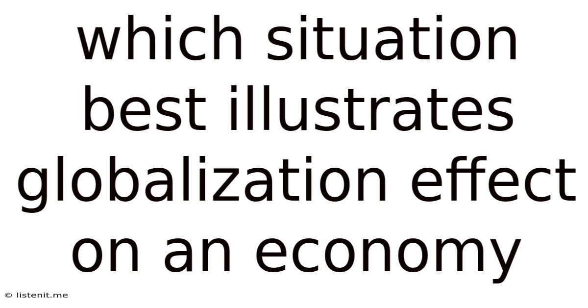 Which Situation Best Illustrates Globalization Effect On An Economy