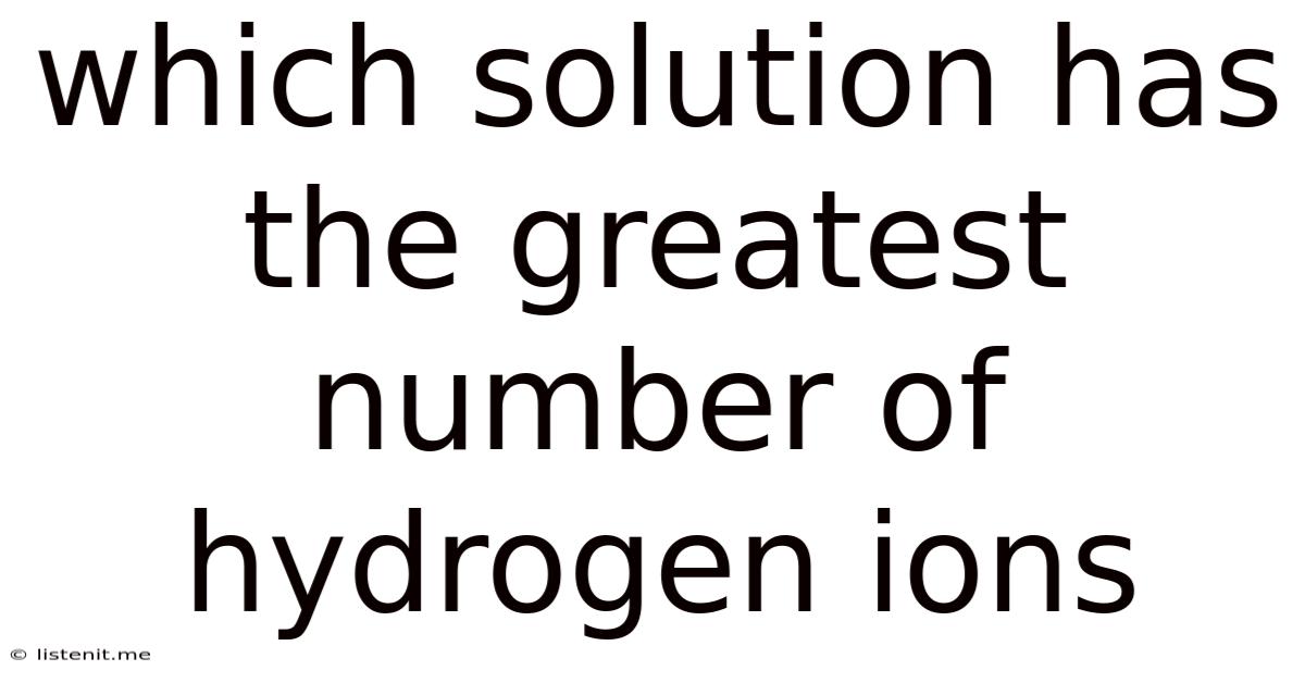 Which Solution Has The Greatest Number Of Hydrogen Ions