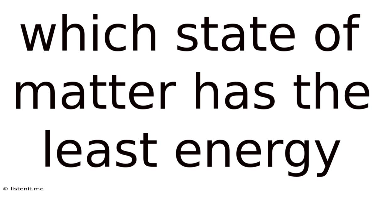 Which State Of Matter Has The Least Energy