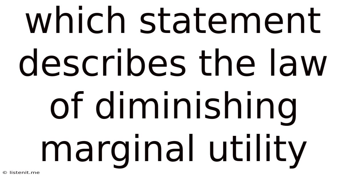 Which Statement Describes The Law Of Diminishing Marginal Utility