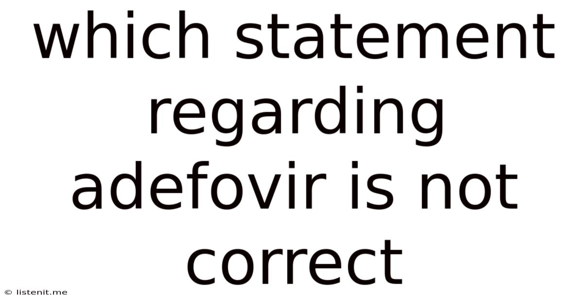 Which Statement Regarding Adefovir Is Not Correct