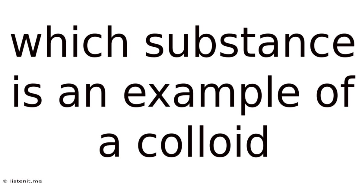 Which Substance Is An Example Of A Colloid