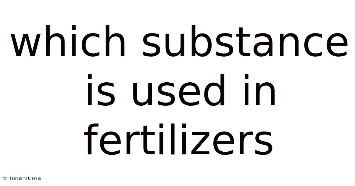 Which Substance Is Used In Fertilizers