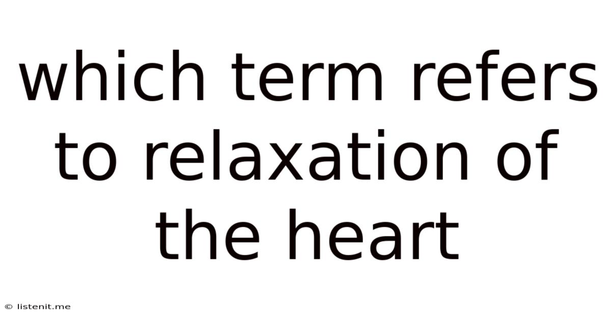 Which Term Refers To Relaxation Of The Heart