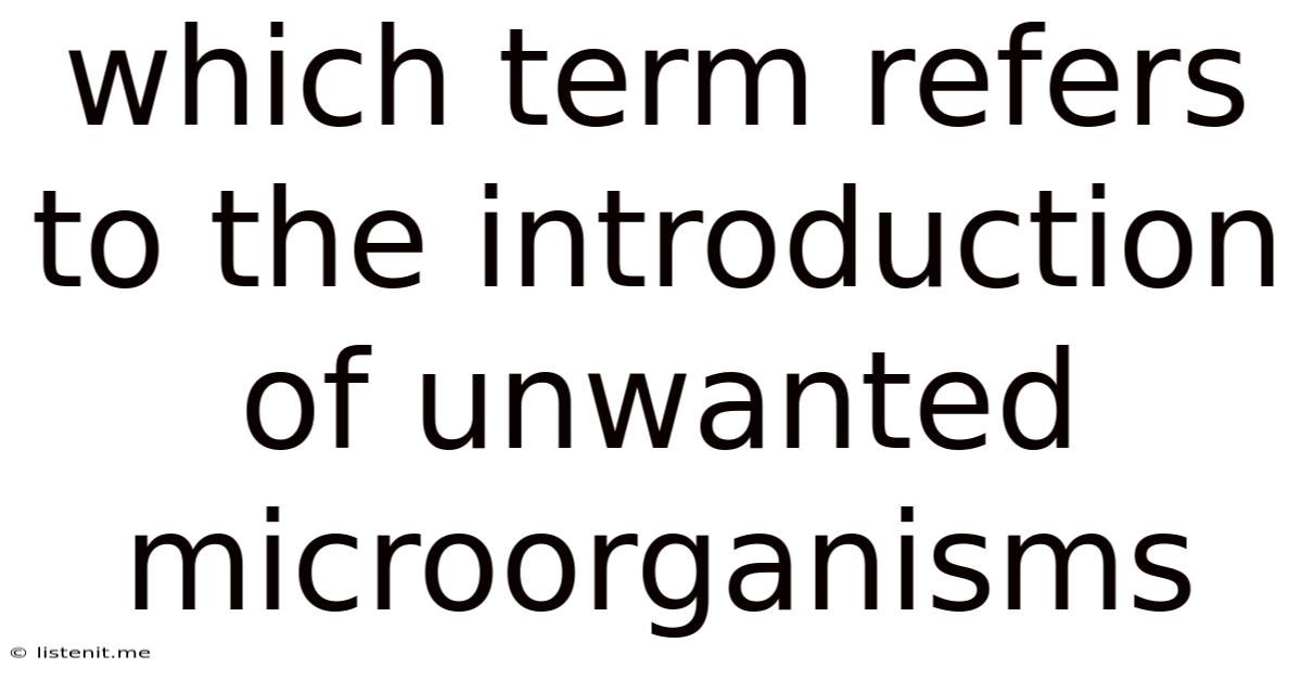 Which Term Refers To The Introduction Of Unwanted Microorganisms