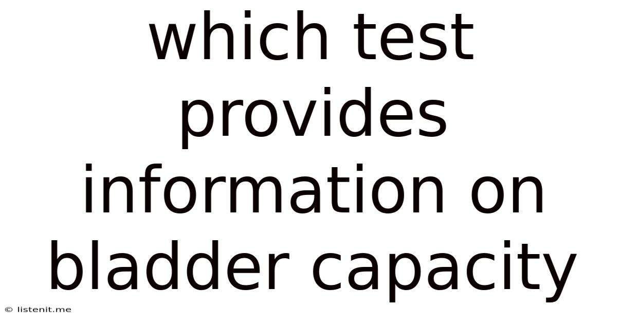 Which Test Provides Information On Bladder Capacity