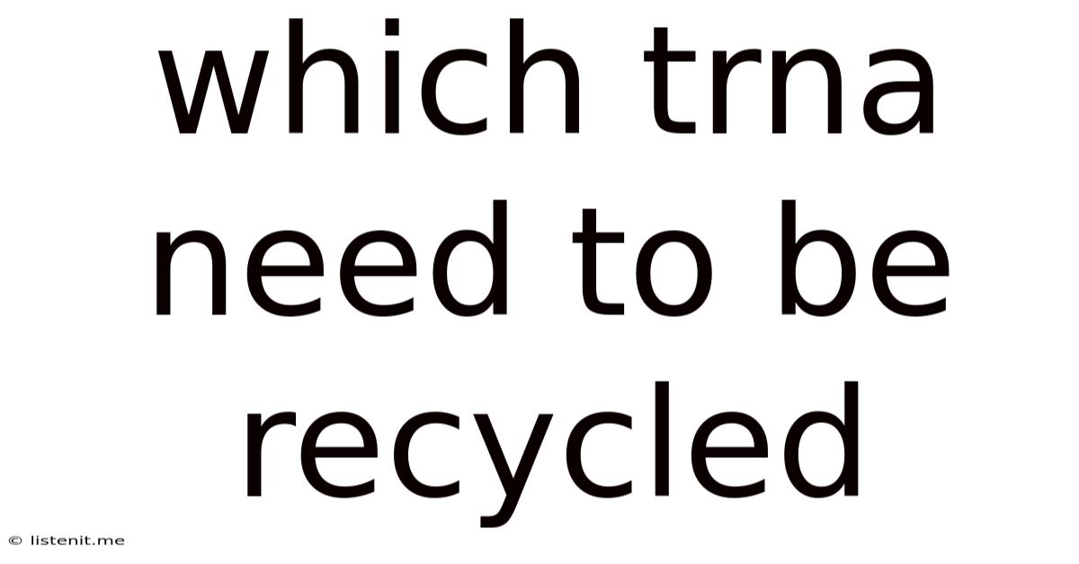 Which Trna Need To Be Recycled