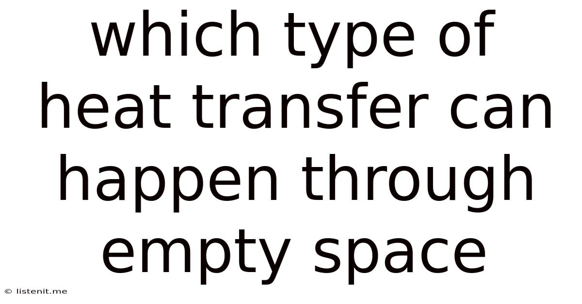 Which Type Of Heat Transfer Can Happen Through Empty Space
