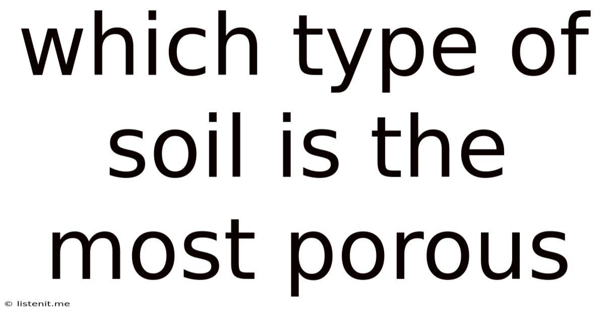 Which Type Of Soil Is The Most Porous