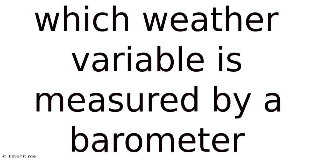 Which Weather Variable Is Measured By A Barometer