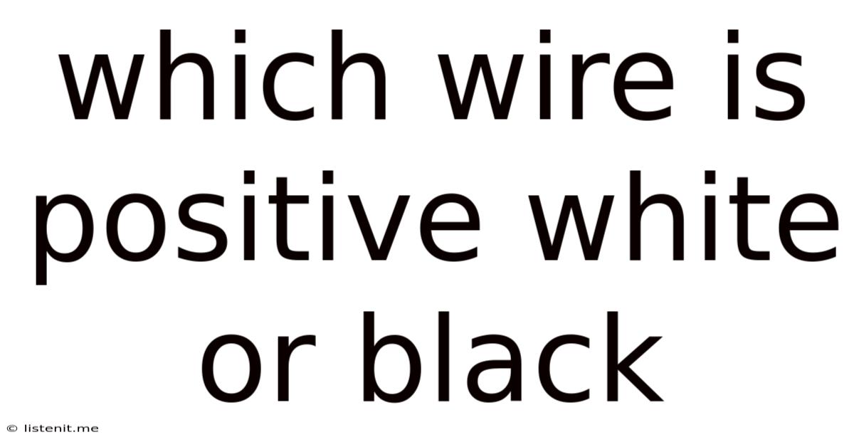 Which Wire Is Positive White Or Black