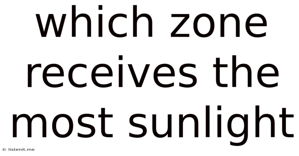 Which Zone Receives The Most Sunlight