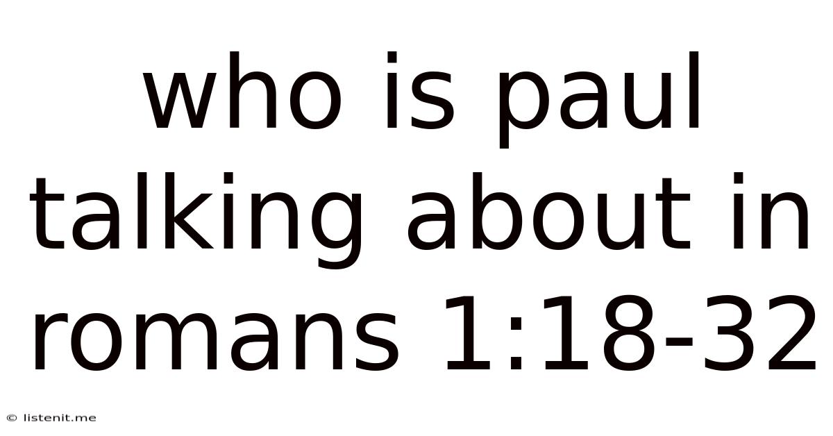 Who Is Paul Talking About In Romans 1:18-32