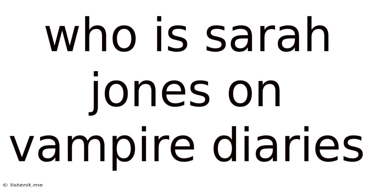 Who Is Sarah Jones On Vampire Diaries