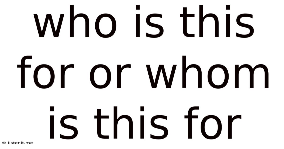 Who Is This For Or Whom Is This For