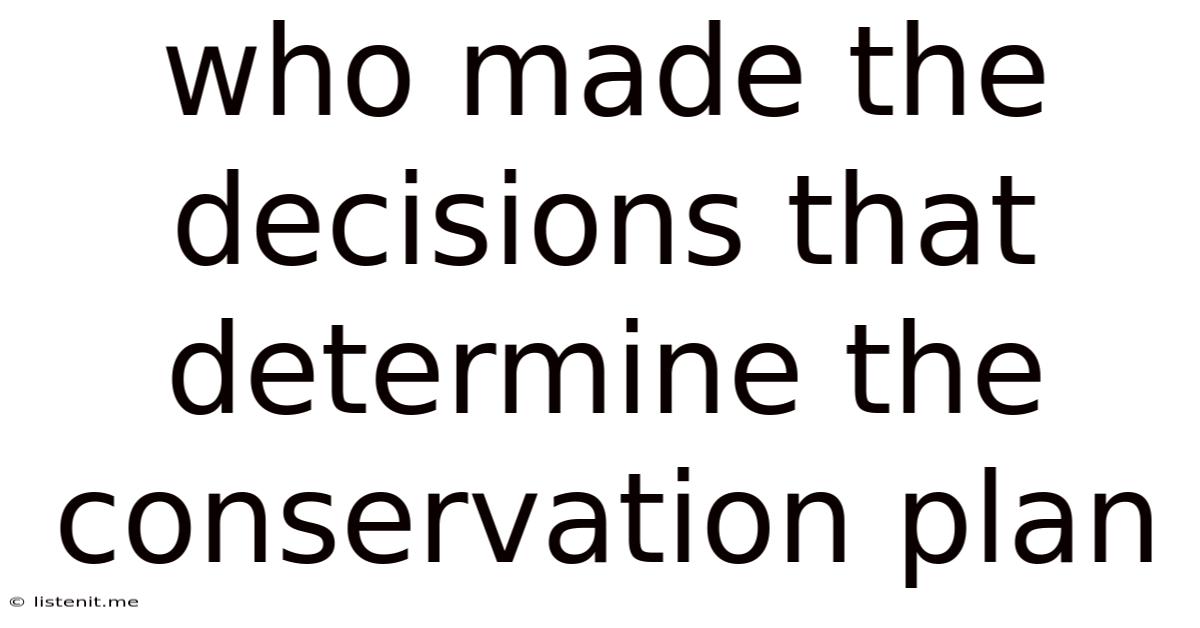 Who Made The Decisions That Determine The Conservation Plan