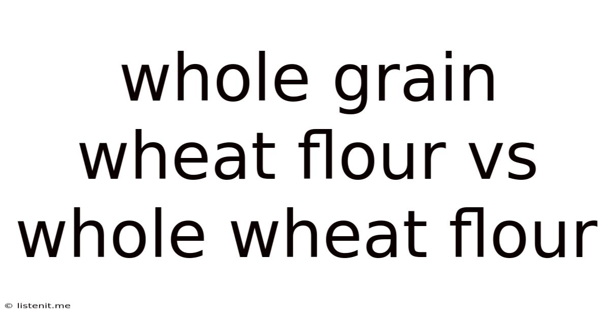 Whole Grain Wheat Flour Vs Whole Wheat Flour