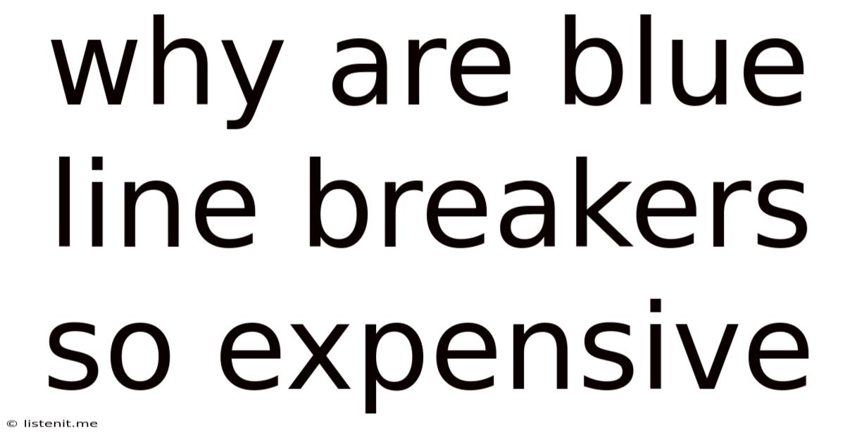 Why Are Blue Line Breakers So Expensive