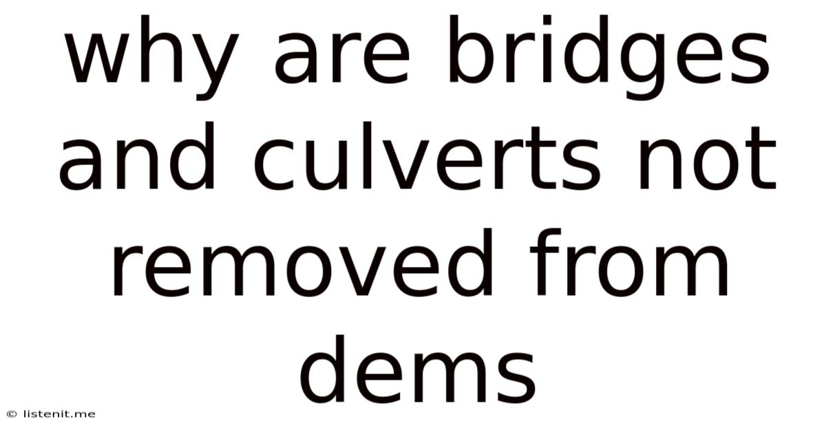 Why Are Bridges And Culverts Not Removed From Dems