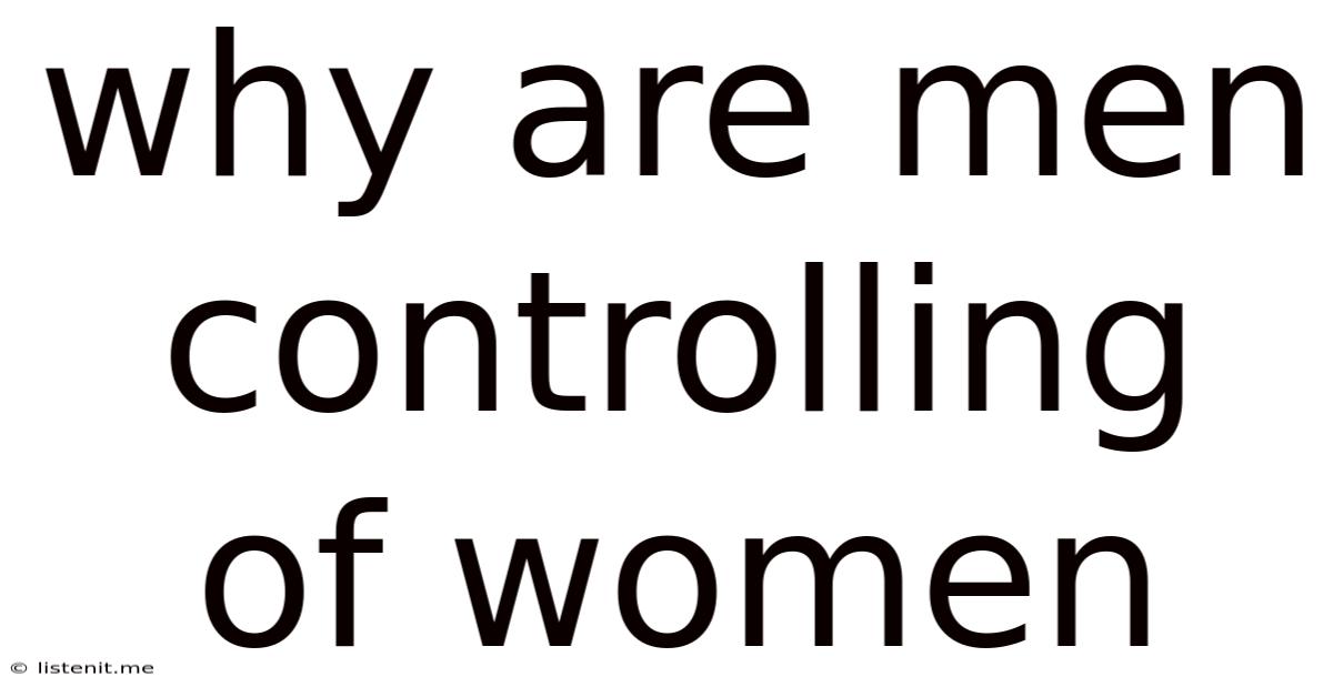 Why Are Men Controlling Of Women
